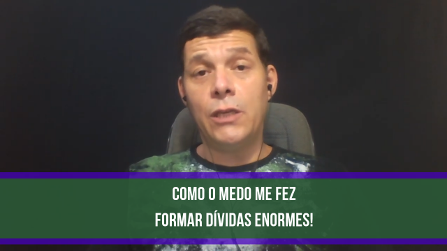 Como o medo me fez formar dívidas enormes - Mentalidade Credora-640